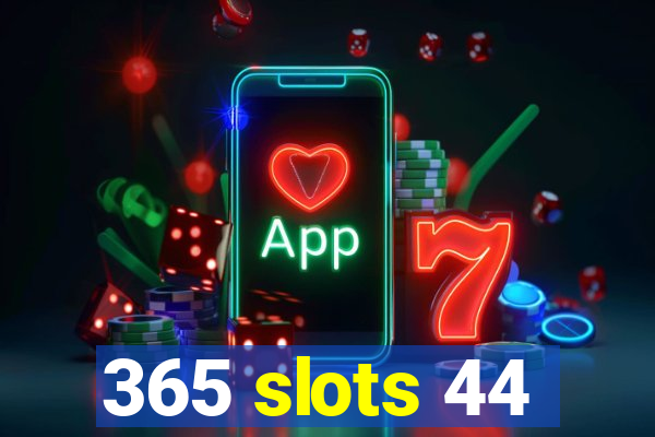 365 slots 44